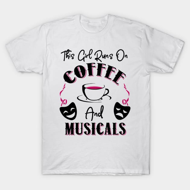 This Girl Runs On Coffee and Musicals T-Shirt by KsuAnn